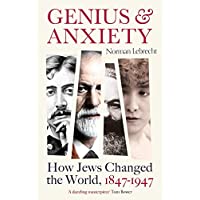 Genius and Anxiety: How Jews Changed the World- 1847–1947